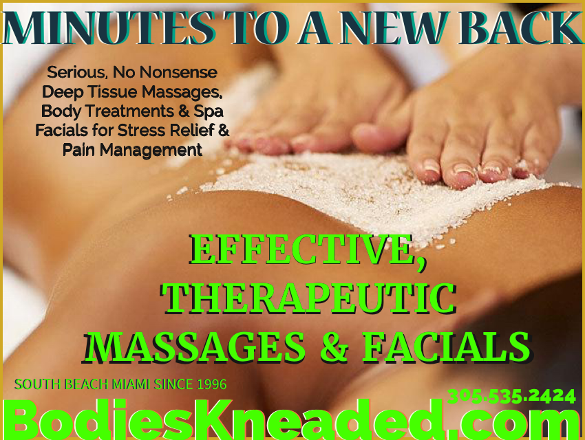 Massage & Facials  Bodies Kneaded Massage Spa  South Beach Miami Since 1996  www.BodiesKneaded.com  305.535.2424 
